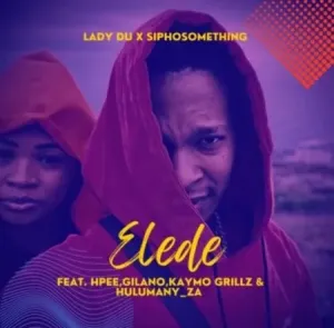 Siphosomething Lady Du – Elede ft. Gilano HPEE Kaymo Grillz Hulumany mp3 download zmausic 1