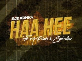 Sje Konka ft Mr Pilato & Ego Slimflow – Haa Hee MP3 Download Fakaza: