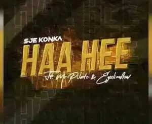 Sje Konka – Haa Hee Ft. Mr Pilato & Ego Slimflow Mp3 Download Fakaza: