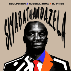 SoulPoizen Siyabathandazela ft. Russell Zuma & DJ Fhiso Mp3 Download Fakaza: