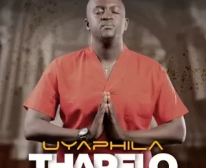 Thapelo – Uyaphila Ep Zip Download Fakaza: