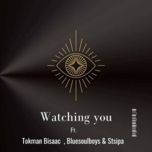 Tokman Bisaac Bluesoulboys Stsipa Da Deej – Watching You mp3 download zamusic 300x300 1