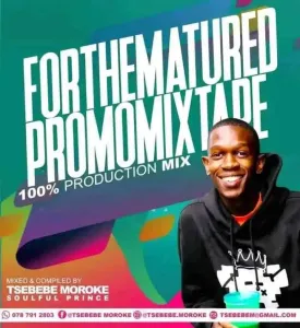 Tsebebe Moroke – For The Matured Promo Mixtape (100% Production Mix) Mp3 Download Fakaza