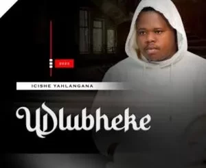 Udlubheke Buhle Mp3 Download Fakaza