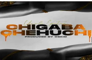 Uncle Epatan – Chigaba Chehuchi (Prod. by Oskid) Mp3 Download Fakaza