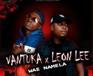 Vantuka & Leon Lee – Wae Namela Mp3 Download Fakaza
