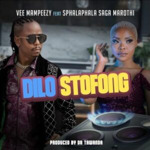 Vee Mampeezy – Dilo Stofong ft. Sphalaphala Saga Marothi Mp3 Download Fakaza