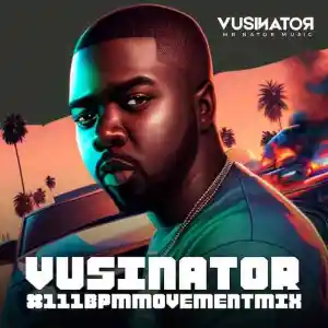 Vusinator – 111bpm Movement Mix 001 Mp3 Download Fakaza: