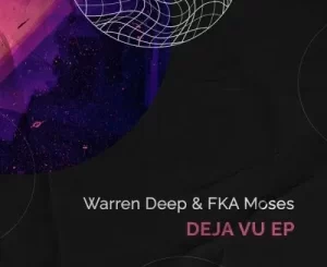 Warren Deep & FKA Moses – Deja Vu Ep Zip Download Fakaza: