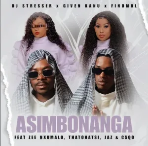 DJ Stresser Given Kanu & Finomol – Asimbonanga ft Zee Nxumalo Thatohatsi Jaz & Csqo MP3 Download Fakaza:
