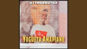 DJ Thukhutha Yogueta Mp3 Download Fakaza: