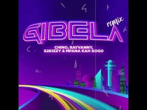 Rayvanny – Gibela (Remix) ft Chino Kidd, S2kizzy & Mfana Kah Gogo MP3 Download Fakaza:
