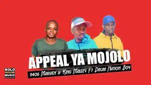 9406 Marven x King Maleey – Appeal Ya Mojolo Ft Drum Nation Boy Mp3 Download Fakaza: