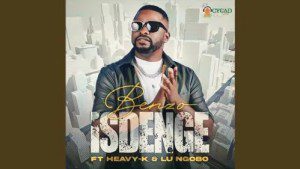 Benzo – Isdenge ft. Heavy K & Lu Ngobo Mp3 Download Fakaza: