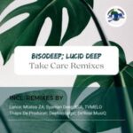 BisoDeep & Lucid Deep – Take Care (De’Real MusiQ Deep Remix) Mp3 Download Fakaza: