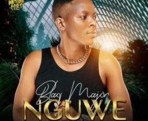 Blaq Major – Nguwe ft Ndoni, Fey M, Charlotte Lyf & Upfront Mp3 Download Fakaza: