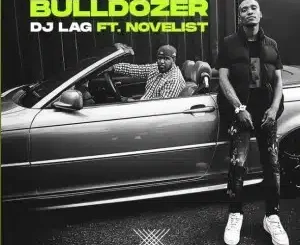 DJ Lag – Bulldozer Ft. Novelist Mp3 Download Fakaza