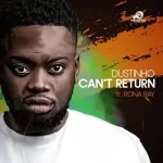 Dustinho – Can’t Return To You ft. Rona Ray MP3 Download Fakaza