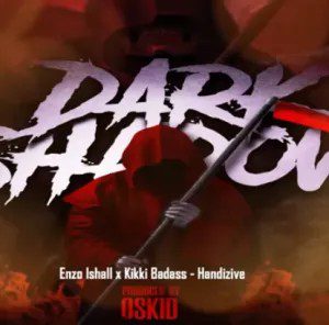 Enzo Ishall & Kikki Badass – Handizive (Dark Shadow Riddim) Mp3 Download Fakaza: