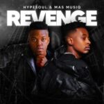 Hypesoul & Mas Musiq – Revenge Mp3 Download Fakaza: