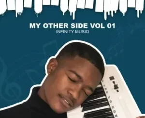 Infinity MusiQ – My Other Side, Vol. 1 EP Download Fakaza:  
