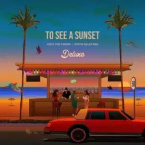 Kota the Friend & Statik Selektah – To See a Sunset (Deluxe) Album Zip Download Fakaza: