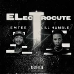 Lill Humble & Emtee – Electrocute Mp3 Download Fakaza