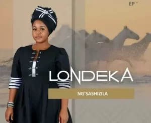 Londeka Ng’sashizila Zip EP Download Fakaza: