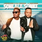 ​Lowsheen & DJ Ngwazi – Sohlala Sonke ft. Nokwazi Mp3 Download Fakaza: