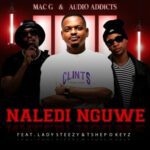 MACG, Audio Addicts, Lady Steezy, Tshepo Keyz – Naledi Nguwe Mp3 Download Fakaza