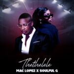 Mac Lopez – Thethelele ft Soulful G Mp3 Download Fakaza