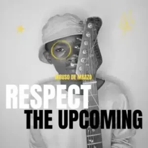 Mbuso De Mbazo – Respect The Upcoming Album Zip Download Fakaza: