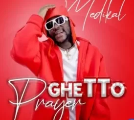 Medikal Ghetto Prayer Mp3 Download Fakaza: