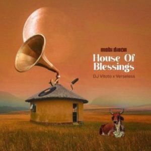 Mobi Dixon & DJ Vitoto ft Verseless – House of Blessings Mp3 Download Fakaza: