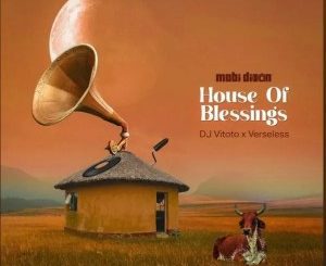 Mobi Dixon – House Of Blessings Ft. DJ Vitoto & Verseless Mp3 Download Fakaza:
