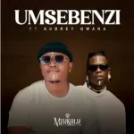 Mzukulu – Umsebenzi ft Aubrey Qwana Mp3 Download Fakaza