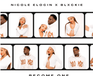 Nicole Elocin & Blxckie – Become One Mp3 Download Fakaza: