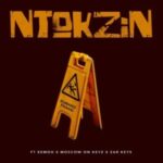 ​Ntokzin – Kumanzi Phansi ft. Eemoh, Moscow & Zar Keyz Mp3 Download Fakaza: