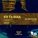 STI T’s Soul – So Sad to Say (Remixes) Ep Zip Download Fakaza: