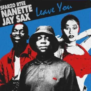 Sfarzo Rtee – Leave You ft. Nanette, Jay Sax Mp3 Download Fakaza: