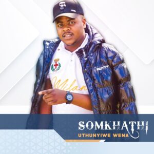 Somkhathi Uthunyiwe Wena Album Zip Download Mp3: