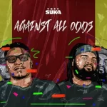 Thee Suka – Against All Odds Ep Zip  Download Fakaza: