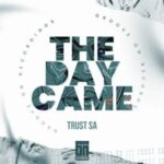 Trust SA – The Day Came Mp3 Download Fakaza: