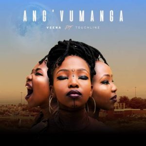 Veena Ang’Vumanga ft. Touchline Mp3 Download Fakaza