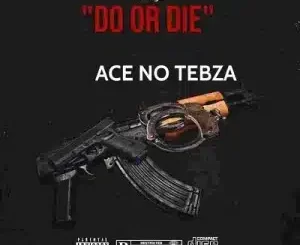 Ace No Tebza Do or Die Mp3 Download fakaza: