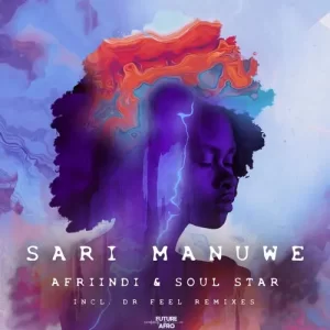 Afriindi & Soul Star – Sari Manuwe (Afriindi & Dr Feel Club Radio Mix) Mp3 Download fakaza: