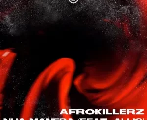 Afrokillerz – Nha Manera (Remixes) Ep Zip Download fakaza: