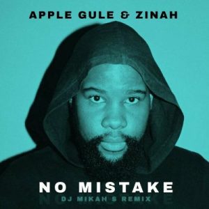 Apple Gule & Zinah – No Mistake (DJ Mikah S Remix) Mp3 Download Fakaza: