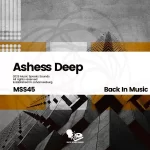 Ashess Deep – Back in Music Ep Zip Download Fakaza: