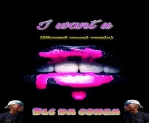 Blc Da Conga – I Want U (nkwari vocal mix) Mp3 Download Fakaza: 